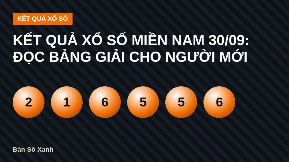 Kết quả xổ số miền Nam 30/09: đọc bảng giải cho người mới