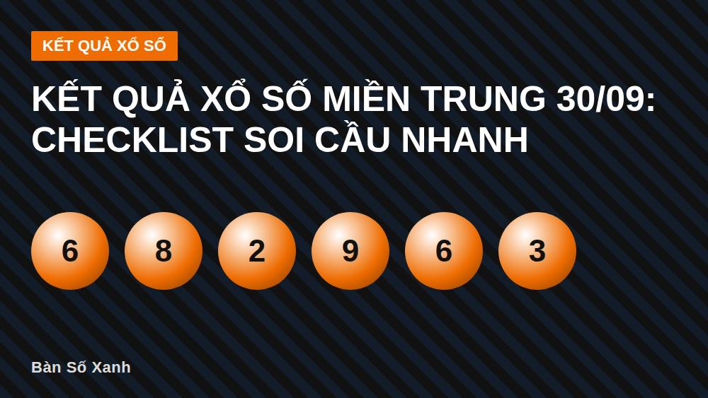 Kết quả xổ số miền Trung 30/09: checklist soi cầu nhanh