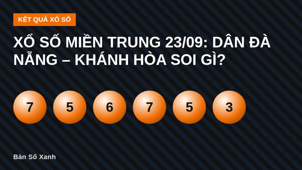 Xổ số miền Trung 23/09: dân Đà Nẵng – Khánh Hòa soi gì?