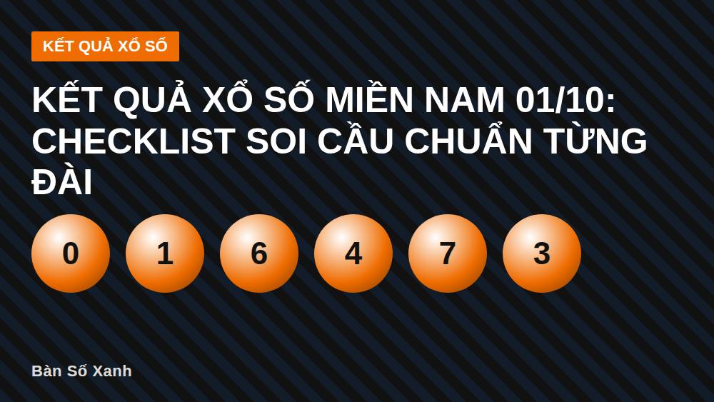 Kết quả xổ số miền Nam 01/10: Checklist soi cầu chuẩn từng đài