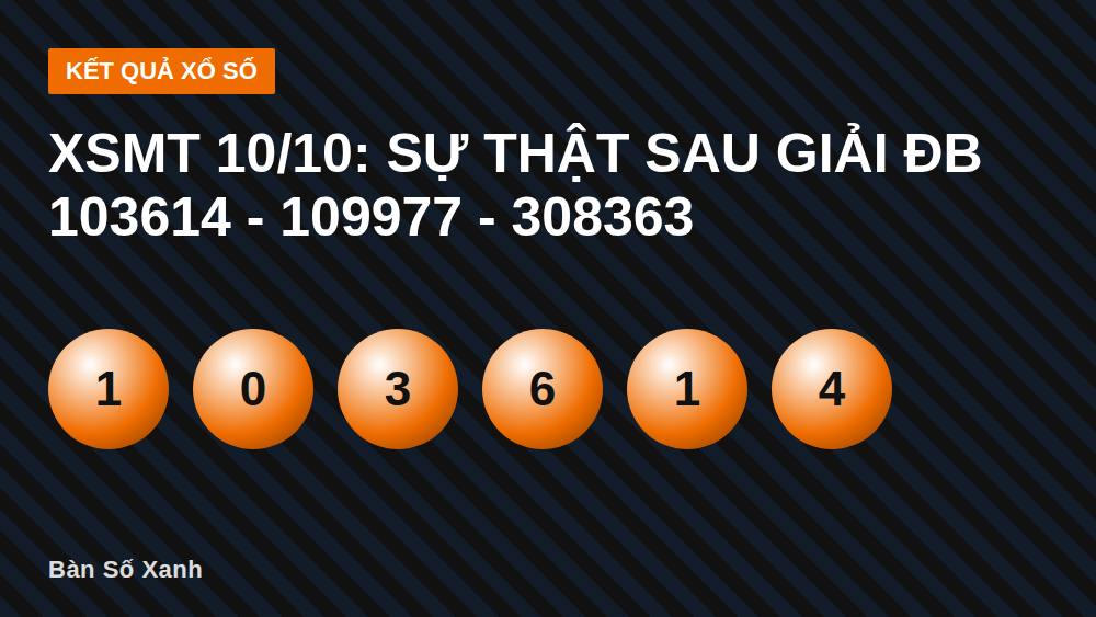 XSMT 10/10: Sự thật sau giải ĐB 103614 - 109977 - 308363