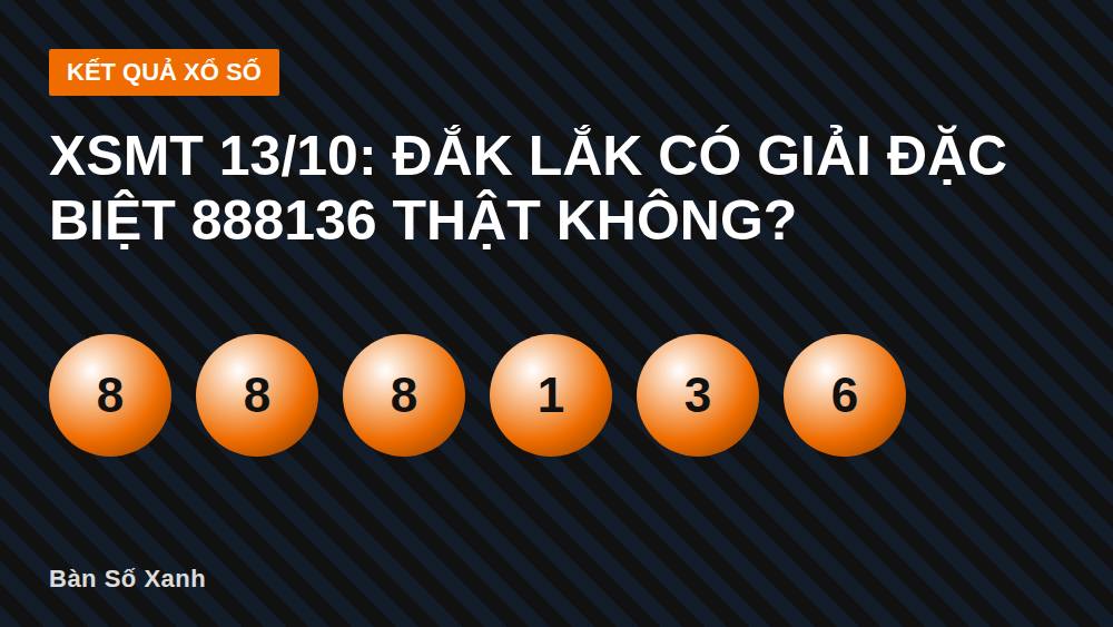 XSMT 13/10: Đắk Lắk có giải đặc biệt 888136 thật không?